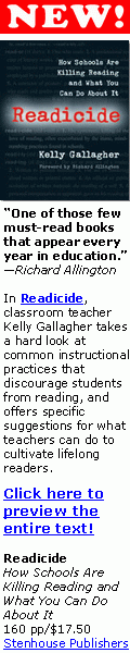 New!
Readicide
takes a hard look
at common
instructional
practices that
discourage
students from
reading, and
offers specific
suggestions for
what teachers
can do to
cultivate lifelong
readers Click
here or go to
stenhouse.com
for details and
sample video
clips!
