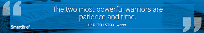 The two most powerful warriors are patience and time. -- Leo Tolstoy, writer