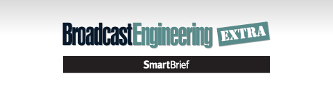 Broadcast Engineering Extra SmartBrief