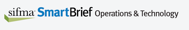 SIFMA SmartBrief Operations &amp;amp; Technology