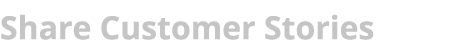 Share Customer Stories