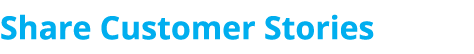 Share Customer Stories