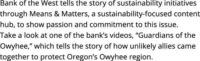 Bank of the West tells the story of sustainability initiatives through Means & Matters, a sustainability-focused cont   