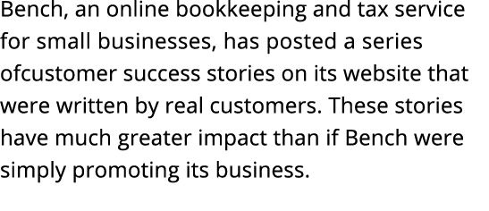 Bench, an online bookkeeping and tax service for small businesses, has posted a series ofcustomer success stories on    