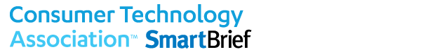 Consumer Technology Association SmartBrief