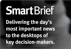 SmartBrief: We deliver daily news
directly to the desktops of top decision-makers in key markets.