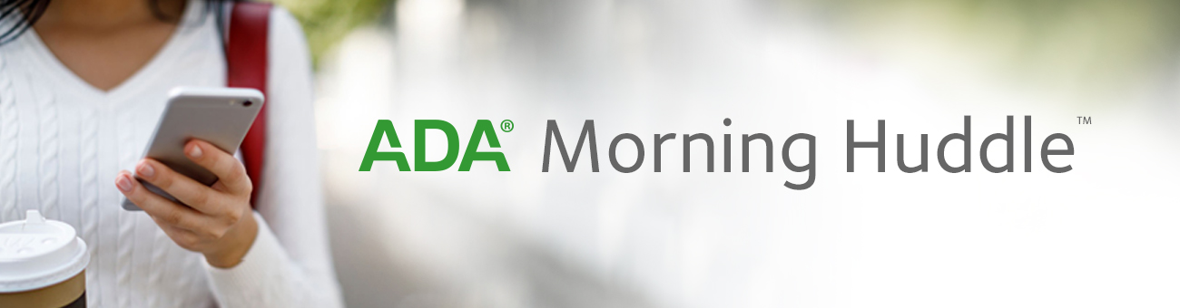 ADA Morning Huddle