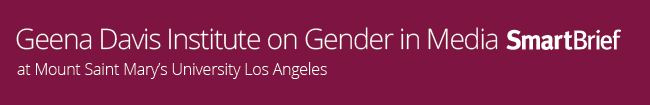 	
Geena Davis Institute on Gender in Media SmartBrief