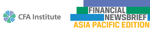 CFA Institute: Financial NewsBrief - Asia Pacific Edition