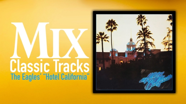 Classic Tracks: The Eagles' "Hotel California&rdquo;