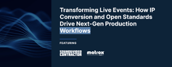 Transforming Live Events: How IP Conversion and Open Standards Drive Next-Gen Production Workflows