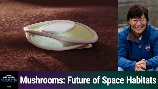 This Week In Space: Ep132 - Living in Martian Mushrooms