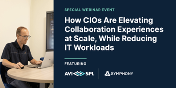 WEBINAR! How CIOs Are Elevating Collaboration Experiences at Scale, While Reducing IT Workloads