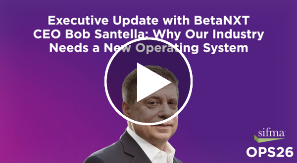 BetaNXT CEO Bob Santella: Why Our Industry Needs a New Operating System