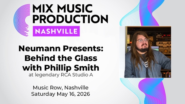 Mix Nashville 2026 Adds &lsquo;Neumann Presents: Behind the Glass at RCA Studio with Phillip Smith!&rsquo;