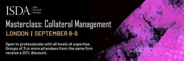 Learn the foundations of Collateral Management at ISDA's Masterclasses in London | September 8-9