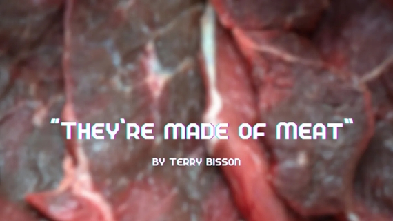 "They're Made of Meat" by Terry Bisson