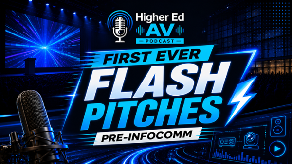 No Context, Full Energy: InfoComm 2026 Flash Pitches on the Higher Ed AV Podcast