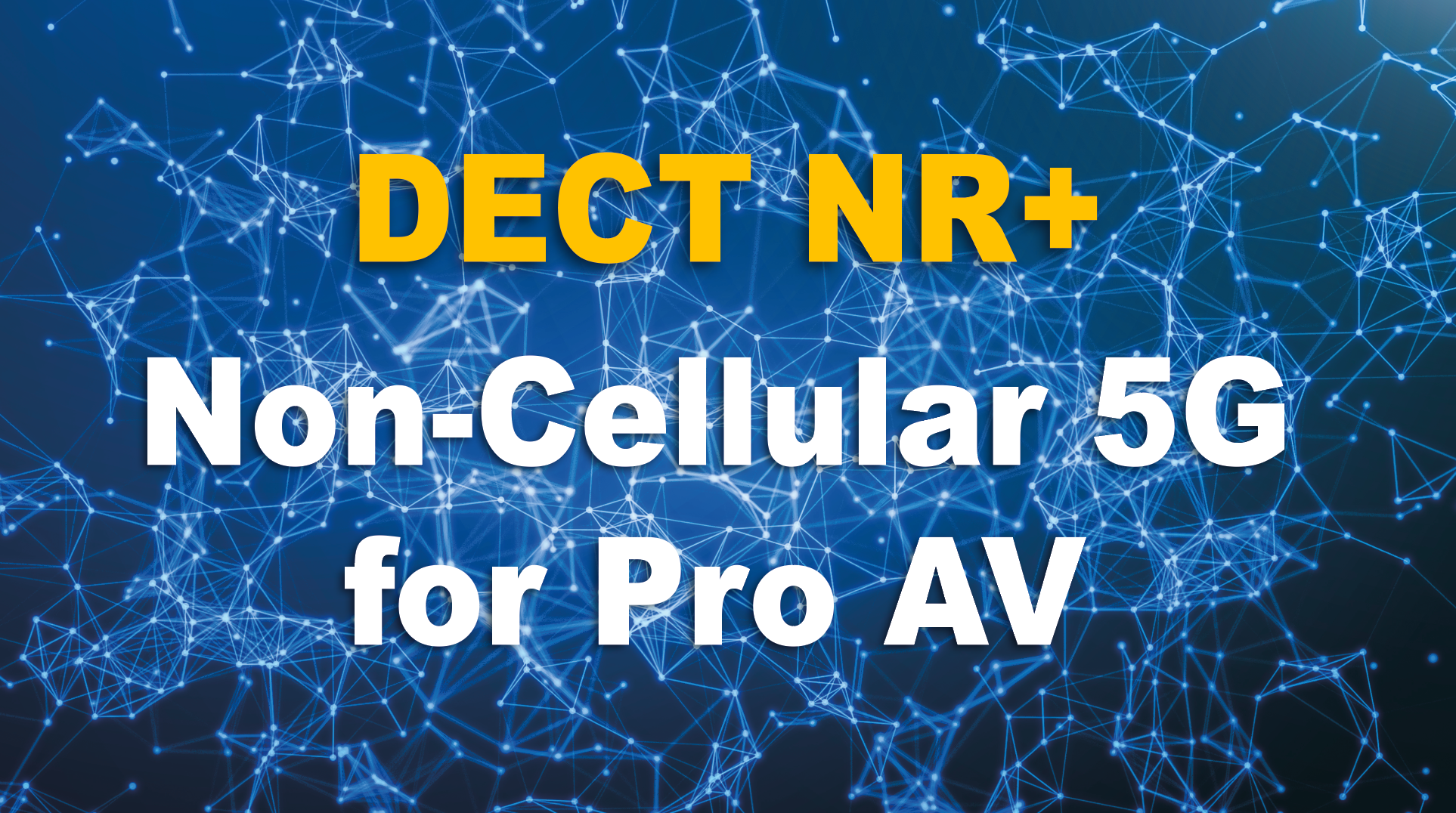 Non-Cellular 5G for Pro AV: DECT NR+